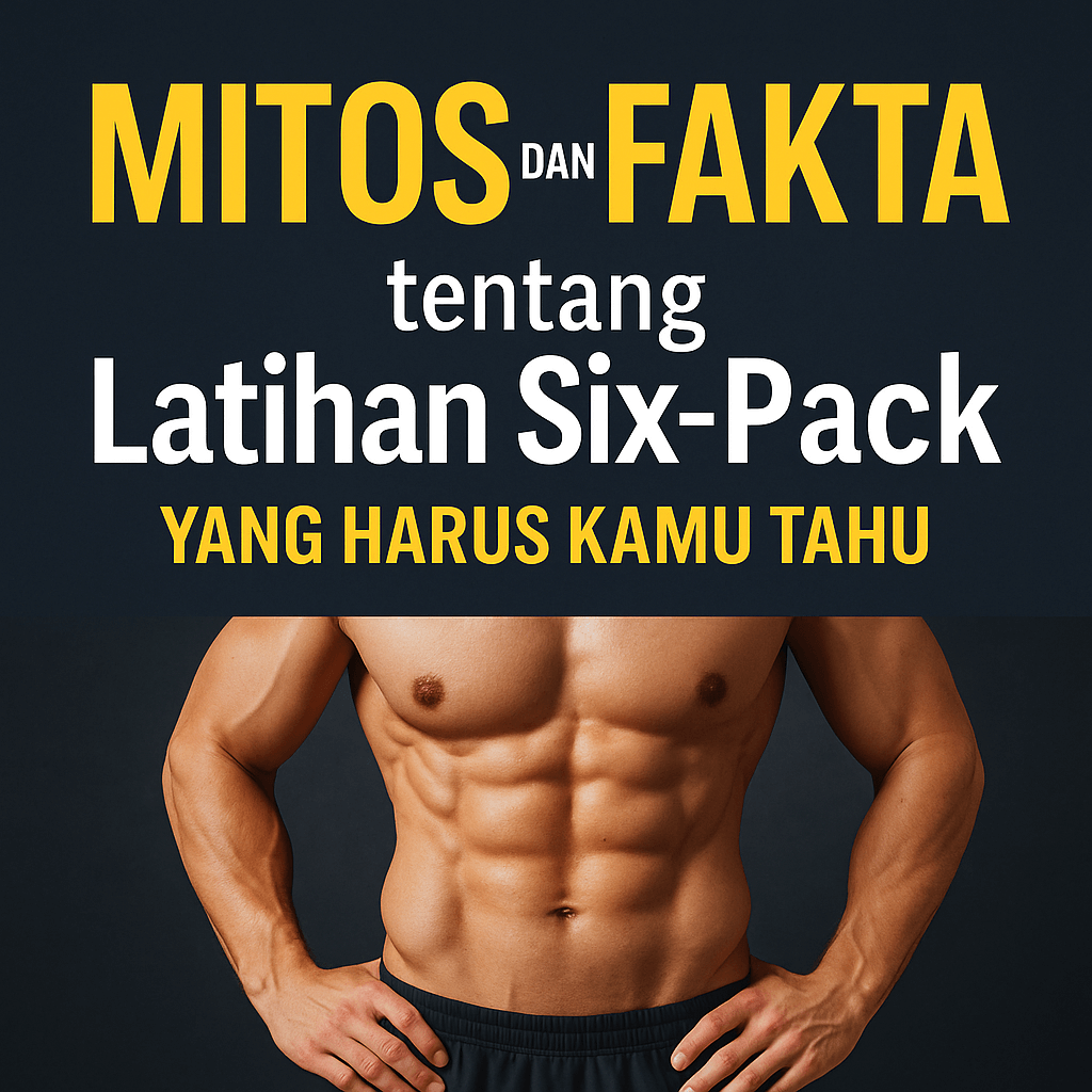 Mitos dan Fakta tentang Latihan Six-Pack yang Harus Kamu Tahu